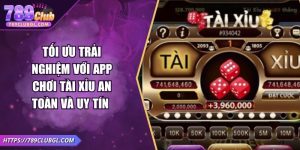 Tối Ưu Trải Nghiệm Với App Chơi Tài Xỉu An Toàn Và Uy Tín
