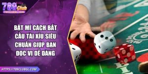 Bật Mí Cách Bắt Cầu Tài Xỉu Siêu Chuẩn Giúp Bạn Đọc Vị Dễ Dàng