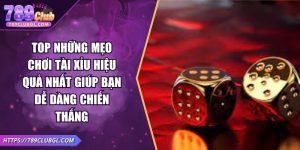 Top Những Mẹo Chơi Tài Xỉu Hiệu Quả Nhất Giúp Bạn Dễ Dàng Chiến Thắng