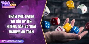 Khám Phá Trang Tài Xỉu Uy Tín: Hướng Dẫn Và Trải Nghiệm An Toàn